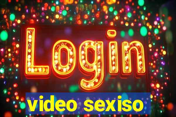 video sexiso